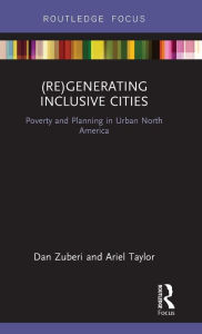 Title: (Re)Generating Inclusive Cities: Poverty and Planning in Urban North America, Author: Dan Zuberi