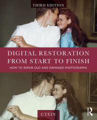 Title: Digital Restoration from Start to Finish: How to Repair Old and Damaged Photographs / Edition 3, Author: Ctein