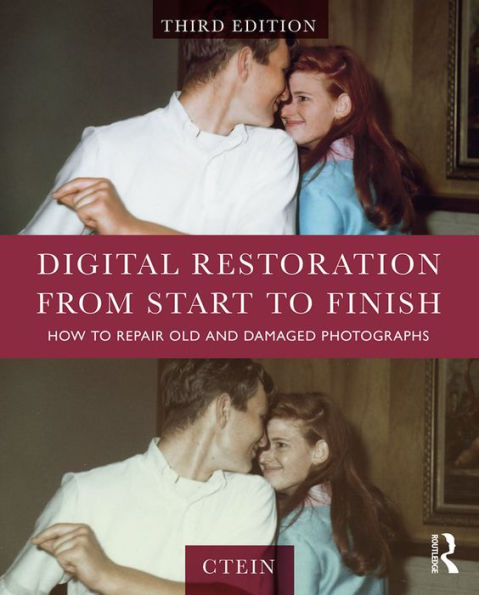 Digital Restoration from Start to Finish: How to Repair Old and Damaged Photographs / Edition 3
