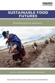Title: Sustainable Food Futures: Multidisciplinary Solutions / Edition 1, Author: Jessica Duncan