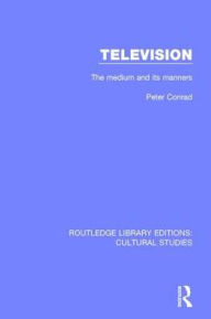 Title: Television: The Medium and its Manners, Author: Peter Conrad
