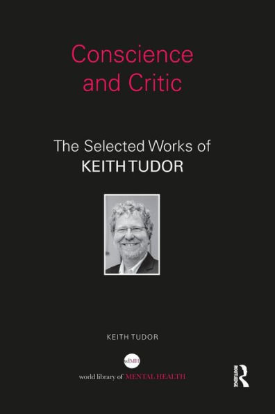 Conscience and Critic: The selected works of Keith Tudor / Edition 1