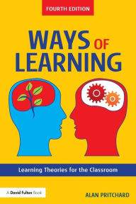 Title: Ways of Learning: Learning Theories for the Classroom / Edition 4, Author: Alan Pritchard