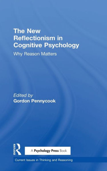 The New Reflectionism in Cognitive Psychology: Why Reason Matters