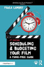 Scheduling and Budgeting Your Film: A Panic-Free Guide / Edition 2