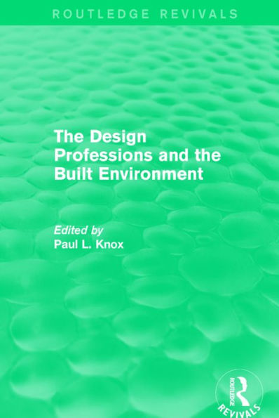 Routledge Revivals: The Design Professions and the Built Environment (1988)