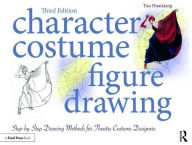 Title: Character Costume Figure Drawing: Step-by-Step Drawing Methods for Theatre Costume Designers / Edition 3, Author: Tan Huaixiang