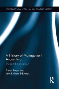 Title: A History of Management Accounting: The British Experience / Edition 1, Author: Richard Edwards