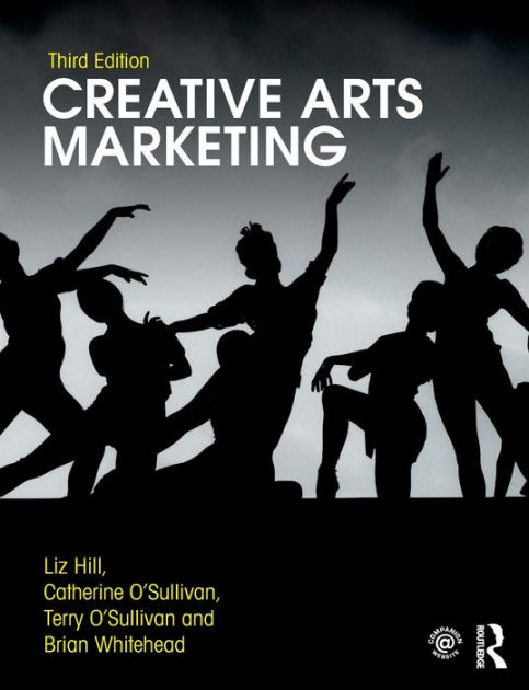 Creative Arts Marketing / Edition 3 By Liz Hill, Catherine O'Sullivan ...