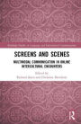 Screens and Scenes: Multimodal Communication in Online Intercultural Encounters