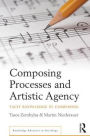 Composing Processes and Artistic Agency: Tacit Knowledge in Composing / Edition 1