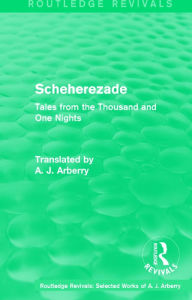 Title: Routledge Revivals: Scheherezade (1953): Tales from the Thousand and One Nights, Author: A. J. Arberry