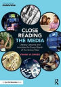 Close Reading the Media: Literacy Lessons and Activities for Every Month of the School Year