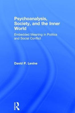 Psychoanalysis, Society, and the Inner World: Embedded Meaning in Politics and Social Conflict / Edition 1