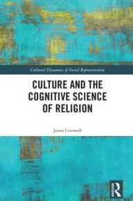 Title: Culture and the Cognitive Science of Religion / Edition 1, Author: James Cresswell