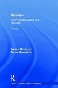 Title: Muslims: Their Religious Beliefs and Practices / Edition 5, Author: Teresa Bernheimer