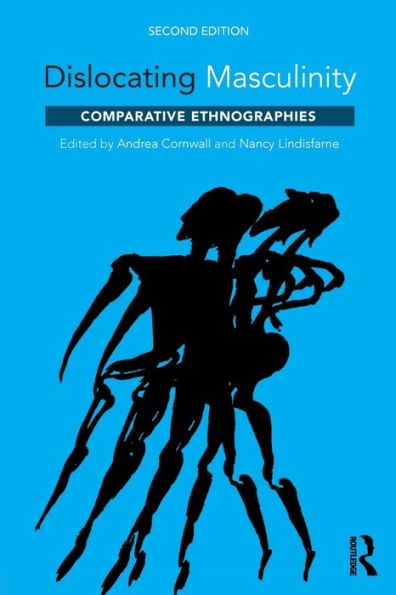 Dislocating Masculinity: Comparative Ethnographies / Edition 2