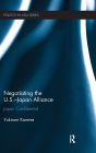 Negotiating the U.S.-Japan Alliance: Japan Confidential / Edition 1