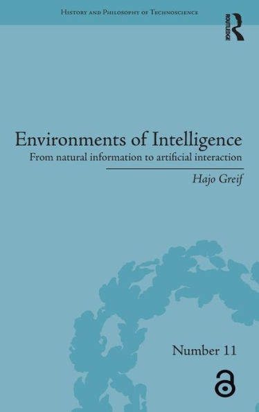 Environments of Intelligence: From natural information to artificial interaction / Edition 1