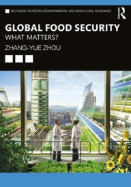 Title: Global Food Security: What Matters? / Edition 1, Author: Zhang-Yue Zhou