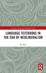 Title: Language Textbooks in the era of Neoliberalism / Edition 1, Author: Pau Bori