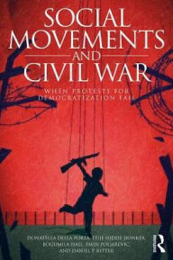 Title: Social Movements and Civil War: When Protests for Democratization Fail / Edition 1, Author: Donatella della Porta