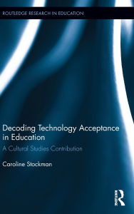 Title: Decoding Technology Acceptance in Education: A Cultural Studies Contribution, Author: Caroline Stockman