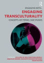Engaging Transculturality: Concepts, Key Terms, Case Studies / Edition 1