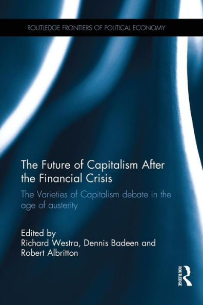 The Future of Capitalism After the Financial Crisis: The Varieties of Capitalism Debate in the Age of Austerity / Edition 1