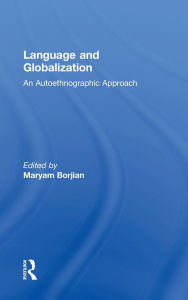 Title: Language and Globalization: An Autoethnographic Approach, Author: Maryam Borjian