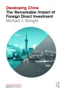 Developing China: The Remarkable Impact of Foreign Direct Investment / Edition 1