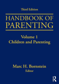Title: Handbook of Parenting: Volume I: Children and Parenting, Third Edition / Edition 3, Author: Marc H. Bornstein