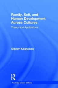 Title: Family, Self, and Human Development Across Cultures: Theory and Applications, Author: Cigdem Kagitcibasi