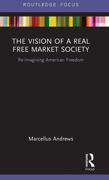 The Vision of a Real Free Market Society: Re-Imagining American Freedom