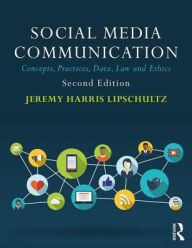 Title: Social Media Communication: Concepts, Practices, Data, Law and Ethics / Edition 2, Author: Jeremy Harris Lipschultz