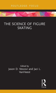 Title: The Science of Figure Skating / Edition 1, Author: Jason Vescovi
