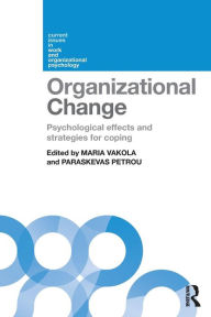 Title: Organizational Change: Psychological effects and strategies for coping / Edition 1, Author: Maria Vakola