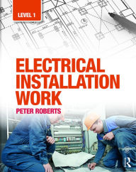 Title: Electrical Installation Work: Level 1 / Edition 1, Author: Peter Roberts