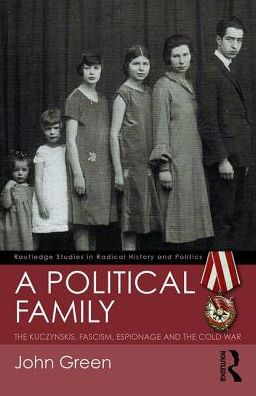 A Political Family: The Kuczynskis, Fascism, Espionage and The Cold War / Edition 1