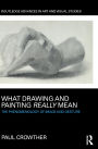 What Drawing and Painting Really Mean: The Phenomenology of Image and Gesture