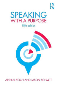 Title: Speaking with a Purpose / Edition 10, Author: Arthur Koch