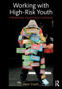 Working with High-Risk Youth: A Relationship-based Practice Framework / Edition 1