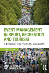Title: Event Management in Sport, Recreation and Tourism: Theoretical and Practical Dimensions / Edition 3, Author: Cheryl Mallen