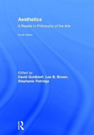 Title: Aesthetics: A Reader in Philosophy of the Arts, Author: David Goldblatt