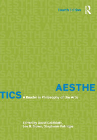 Title: Aesthetics: A Reader in Philosophy of the Arts / Edition 4, Author: David Goldblatt