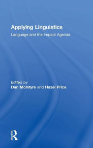 Title: Applying Linguistics: Language and the Impact Agenda / Edition 1, Author: Dan McIntyre