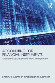 Title: Accounting for Financial Instruments: A Guide to Valuation and Risk Management / Edition 1, Author: Emanuel Camilleri