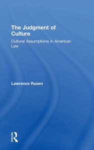 Title: The Judgment of Culture: Cultural Assumptions in American Law / Edition 1, Author: Lawrence Rosen
