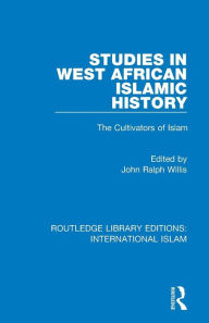 Title: Studies in West African Islamic History: The Cultivators of Islam / Edition 1, Author: John Ralph Willis