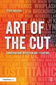 Title: Art of the Cut: Conversations with Film and TV Editors / Edition 1, Author: Steve Hullfish